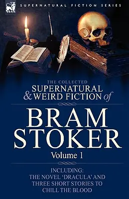 Zbierka nadprirodzených a podivných poviedok Brama Stokera: Obsahuje román „Dracula“ a tri poviedky, pri ktorých tuhne krv v žilách - The Collected Supernatural and Weird Fiction of Bram Stoker: 1-Contains the Novel 'Dracula' and Three Short Stories to Chill the Blood