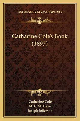 Kniha Catharine Coleovej (1897) - Catharine Cole's Book (1897)