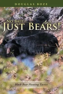 No Bait....Just Bears!: Taktika lovu čiernych medveďov - No Bait....Just Bears!: Black Bear Hunting Tactics