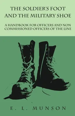 Vojákova noha a vojenská obuv: Príručka pre dôstojníkov a poddôstojníkov línie 1919. - The Soldier's Foot and the Military Shoe - A Handbook for Officers and Non commissioned Officers of the Line