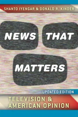 Novinky, na ktorých záleží: Televízia a americká mienka - News That Matters: Television and American Opinion