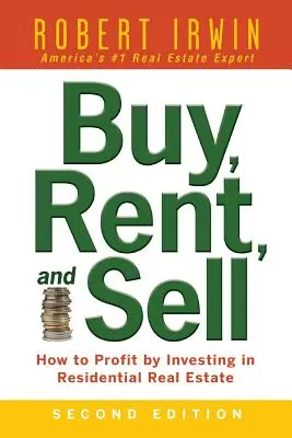 Kúpte, prenajmite a predajte: Ako zarobiť na investovaní do rezidenčných nehnuteľností - Buy, Rent, and Sell: How to Profit by Investing in Residential Real Estate