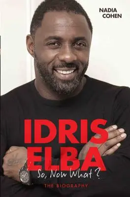 Idris Elba - Tak čo teraz? Životopis - Idris Elba - So, Now What? The Biography