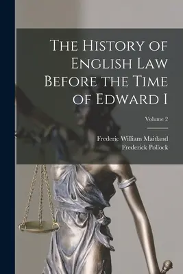Dejiny anglického práva pred Eduardom I.; 2. zväzok - The History of English Law Before the Time of Edward I; Volume 2