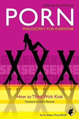 Porno - Filozofia pre každého: Ako myslieť so zvrátenosťou - Porn - Philosophy for Everyone: How to Think with Kink