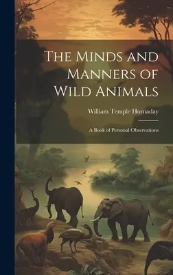 Myslenie a správanie divokých zvierat: Kniha osobných pozorovaní - The Minds and Manners of Wild Animals: A Book of Personal Observations