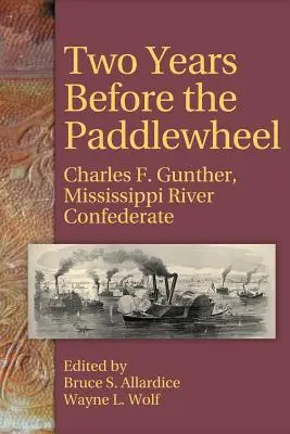 Dva roky pred pádlom: Charles F. Gunther, konfederát na rieke Mississippi - Two Years Before the Paddlewheel: Charles F. Gunther, Mississippi River Confederate