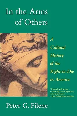 V náručí iných: Kultúrne dejiny práva na smrť v Amerike - In the Arms of Others: A Cultural History of the Right-To-Die in America