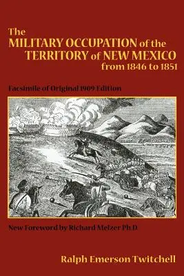Vojenská okupácia územia Nového Mexika v rokoch 1846 až 1851: Vydanie z roku 1909: faksimile originálu - The Military Occupation of the Territory of New Mexico from 1846 to 1851: Facsimile of Original 1909 Edition