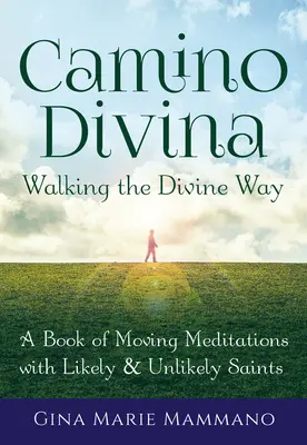 Camino Divina--Walking the Divine Way: Kniha dojímavých meditácií s pravdepodobnými a nepravdepodobnými svätcami - Camino Divina--Walking the Divine Way: A Book of Moving Meditations with Likely and Unlikely Saints
