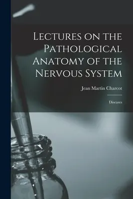 Prednášky z patologickej anatómie nervového systému: Diseases - Lectures on the Pathological Anatomy of the Nervous System: Diseases