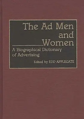 Muži a ženy z reklamy: Biografický slovník reklamy - The Ad Men and Women: A Biographical Dictionary of Advertising