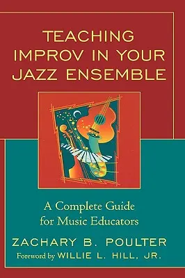 Výučba improvizácie v jazzovom súbore: Úplný sprievodca pre hudobných pedagógov - Teaching Improv in Your Jazz Ensemble: A Complete Guide for Music Educators