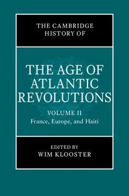 The Cambridge History of the Age of Atlantic Revolutions (Cambridgeské dejiny obdobia atlantických revolúcií): Diel 2, Francúzsko, Európa a Haiti - The Cambridge History of the Age of Atlantic Revolutions: Volume 2, France, Europe, and Haiti