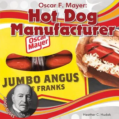 Oscar F. Mayer: Mayer: výrobca hotdogov - Oscar F. Mayer: Hot Dog Manufacturer
