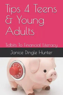 TIPY pre dospievajúcich a mladých dospelých: Kúsky k finančnej gramotnosti - TIPS 4 Teens and Young Adults: Tidbits To Financial Literacy