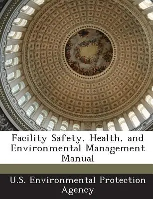 Príručka riadenia bezpečnosti, ochrany zdravia a životného prostredia v zariadení - Facility Safety, Health, and Environmental Management Manual