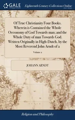 O pravom kresťanstve štyri knihy. V nich je obsiahnutá celá Božia ekonómia voči človeku a celá povinnosť človeka voči Bohu. Pôvodne napísané - Of True Christianity Four Books. Wherein is Contained the Whole Oeconomy of God Towards man; and the Whole Duty of man Towards God. Written Originally