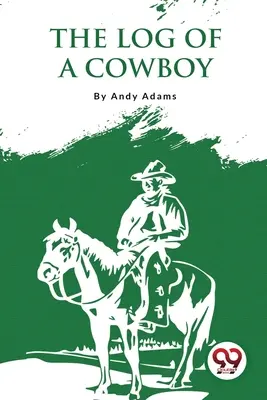 Denník kovboja: Rozprávanie o starých časoch na stezke - The Log Of A Cowboy: A Narrative Of The Old Trail Days