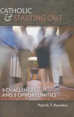 Katolíci a začiatočníci: 5 výziev a 5 príležitostí - Catholic & Starting Out: 5 Challenges and 5 Opportunities
