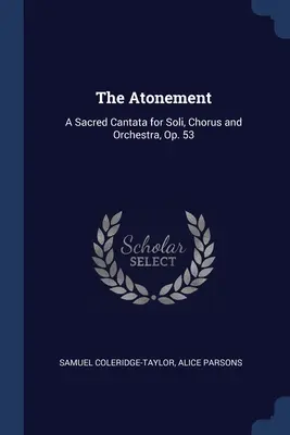 Pokánie: A Sacred Cantata for Soli, Chorus and Orchestra, Op. 53 - The Atonement: A Sacred Cantata for Soli, Chorus and Orchestra, Op. 53