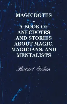 Magicdotes - Kniha anekdot a príbehov o mágii, kúzelníkoch a mentalistoch - Magicdotes - A Book of Anecdotes and Stories About Magic, Magicians, and Mentalists