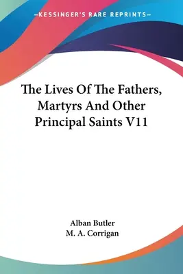 Životy otcov, mučeníkov a iných hlavných svätých V11 - The Lives Of The Fathers, Martyrs And Other Principal Saints V11