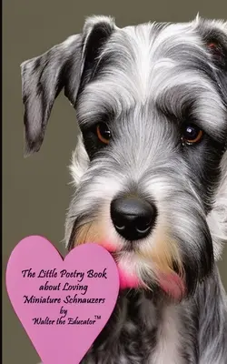 Malá kniha poézie o láske kníračov - The Little Poetry Book about Loving Miniature Schnauzers