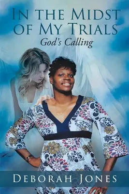 Uprostred mojich skúšok: Božie povolanie - In the Midst of My Trials: God's Calling