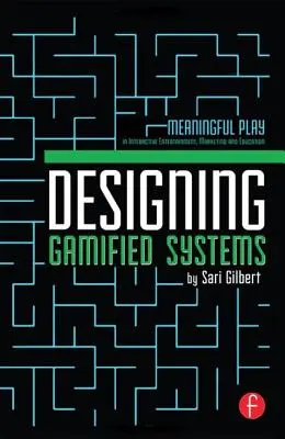 Navrhovanie gamifikovaných systémov: Zmysluplná hra v interaktívnej zábave, marketingu a vzdelávaní - Designing Gamified Systems: Meaningful Play in Interactive Entertainment, Marketing and Education