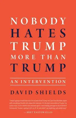 Nikto nenávidí Trumpa viac ako Trump: An Intervention - Nobody Hates Trump More Than Trump: An Intervention