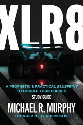 Študijná príručka XLR8: Prorocký a praktický plán na zdvojnásobenie vašej cirkvi - XLR8 Study Guide: A Prophetic & Practical Blueprint to Double your Church