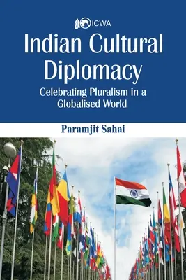 Indická kultúrna diplomacia: Oslava pluralizmu v globalizovanom svete - Indian Cultural Diplomacy: Celebrating Pluralism in a Globalised World