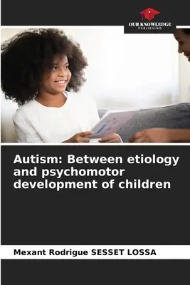 Autizmus: Medzi etiológiou a psychomotorickým vývojom detí - Autism: Between etiology and psychomotor development of children