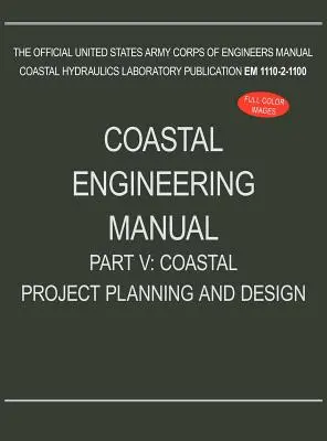 Príručka pobrežného inžinierstva, časť V: Plánovanie a navrhovanie pobrežných projektov (EM 1110-2-1100) - Coastal Engineering Manual Part V: Coastal Project Planning and Design (EM 1110-2-1100)