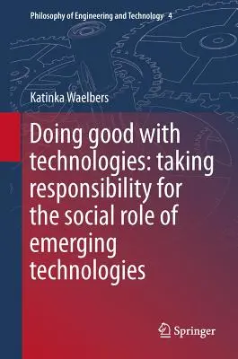 Robiť dobro pomocou technológií: Preberáme zodpovednosť za sociálnu úlohu nových technológií - Doing Good with Technologies: Taking Responsibility for the Social Role of Emerging Technologies