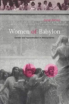 Babylonské ženy: Rod a reprezentácia v Mezopotámii - Women of Babylon: Gender and Representation in Mesopotamia