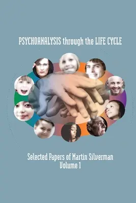 Psychoanalýza v priebehu životného cyklu: Vybrané práce Martina Silvermana, 1. zväzok - Psychoanalysis through the Life Cycle: Selected Papers of Martin Silverman Volume 1