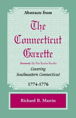 Výťahy z Connecticut [predtým New London] Gazette pokrývajúce juhovýchodný Connecticut, 1774-1776 - Abstracts from the Connecticut [Formerly New London] Gazette Covering Southeastern Connecticut, 1774-1776