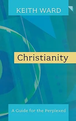 Kresťanstvo: A Guide for the Perplexed. Keith Ward - Christianity: A Guide for the Perplexed. Keith Ward