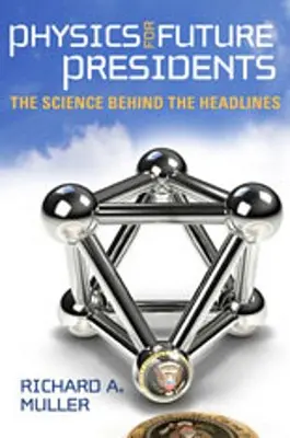 Fyzika pre budúcich prezidentov: Veda v pozadí titulkov - Physics for Future Presidents: The Science Behind the Headlines