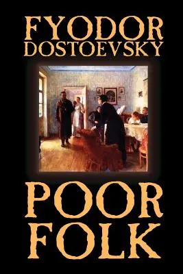 Chudobní ľudia by Fiodor Michajlovič Dostojevskij, Beletria, Klasika - Poor Folk by Fyodor Mikhailovich Dostoevsky, Fiction, Classics
