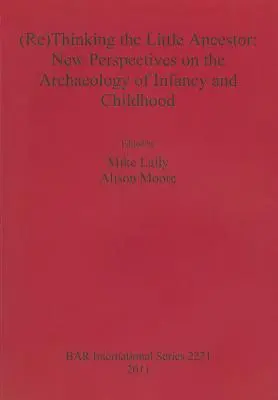 (Pre)myslenie malého predka: Nové perspektívy archeológie dojčenského veku a detstva - (Re)Thinking the Little Ancestor: New Perspectives on the Archaeology of Infancy and Childhood