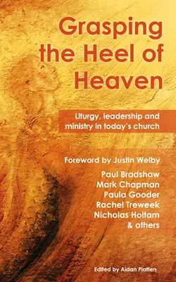 Uchopiť pätu neba: Liturgia, vedenie a služba v dnešnej cirkvi - Grasping the Heel of Heaven: Liturgy, Leadership and Ministry in Today's Church