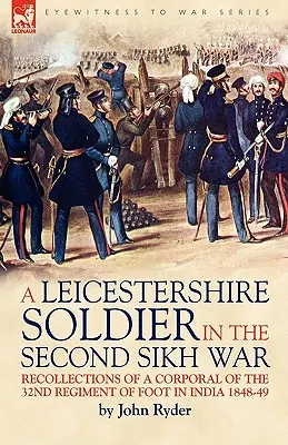 Vojak z Leicestershire v druhej sikhskej vojne: Spomienky desiatnika 32. pešieho pluku v Indii 1848-49 - A Leicestershire Soldier in the Second Sikh War: Recollections of a Corporal of the 32nd Regiment of Foot in India 1848-49