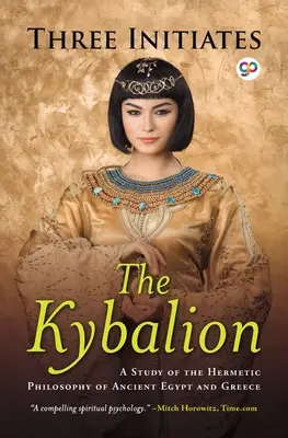 Kybalion: Kybalion: Štúdia o hermetickej filozofii starovekého Egypta a Grécka - The Kybalion: A Study of Hermetic Philosophy of Ancient Egypt and Greece