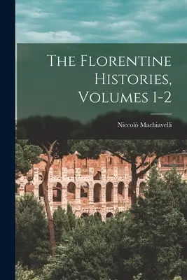 Florentské dejiny, zväzky 1-2 - The Florentine Histories, Volumes 1-2