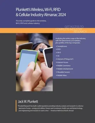 Plunkett's Wireless, Wi-Fi, RFID & Cellular Industry Almanac 2024: Bezdrôtové pripojenie, Wi-Fi, RFID a mobilný priemysel: prieskum trhu, štatistiky, trendy a L - Plunkett's Wireless, Wi-Fi, RFID & Cellular Industry Almanac 2024: Wireless, Wi-Fi, RFID & Cellular Industry Market Research, Statistics, Trends and L