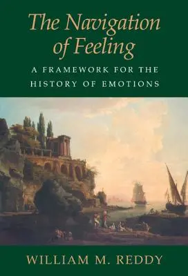 Navigácia pocitov: Navigácia po emóciách: rámec pre dejiny emócií - The Navigation of Feeling: A Framework for the History of Emotions