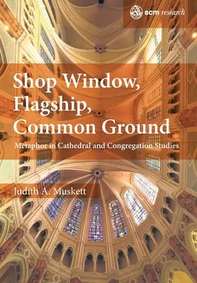 Výkladná skriňa, vlajková loď, spoločný pozemok: Metafora v štúdiu katedrál a kongregácií - Shop Window, Flagship, Common Ground: Metaphor in Cathedral and Congregation Studies